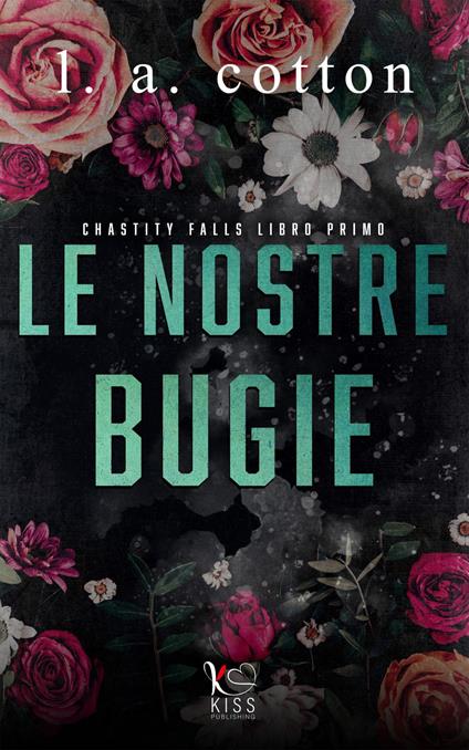 Le nostre bugie. Chastity Falls. Vol. 1 - L. A. Cotton,Michela Moroni - ebook