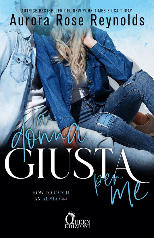 La donna giusta per me. How to catch an alpha. Vol. 2 - Aurora Rose Reynolds,Andrea Russo - ebook