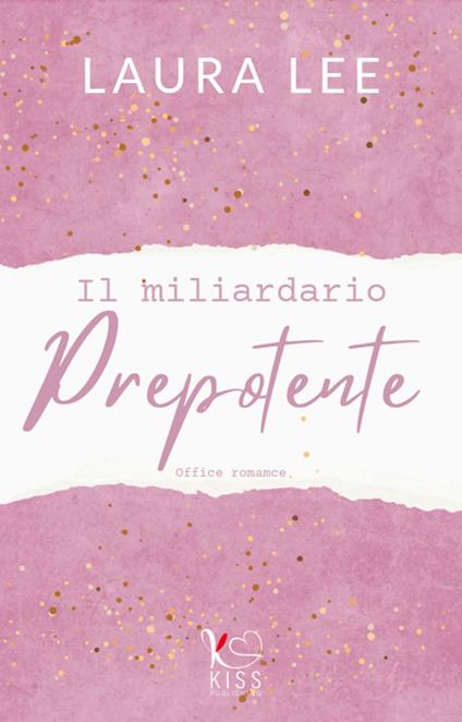 Il miliardario prepotente - Laura Lee,Cristina Borgomeo - ebook