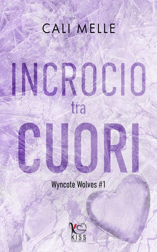 Incrocio tra cuori. Wyncote Wolves. Vol. 1 - Cali Melle,Cristina Borgomeo - ebook