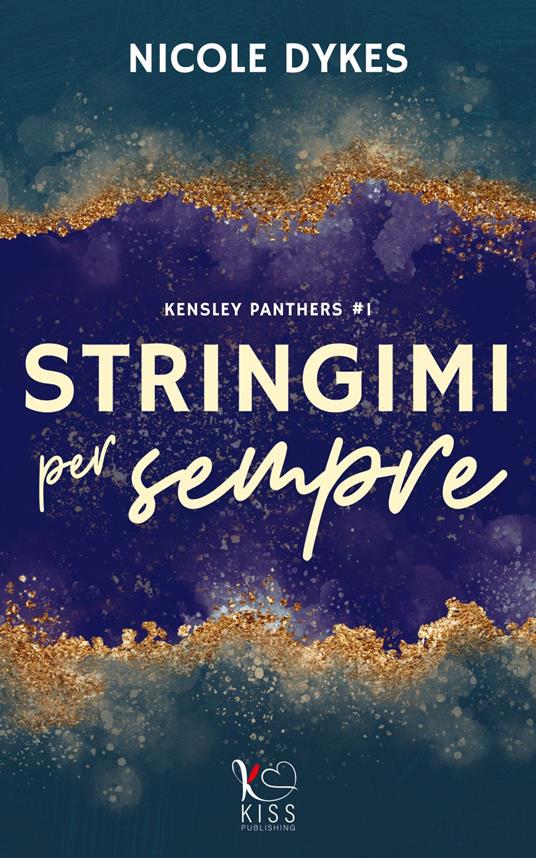 Stringimi per sempre. Kensley Panthers. Vol. 1 - Nicole Dykes,Alessandra Castellengo - ebook