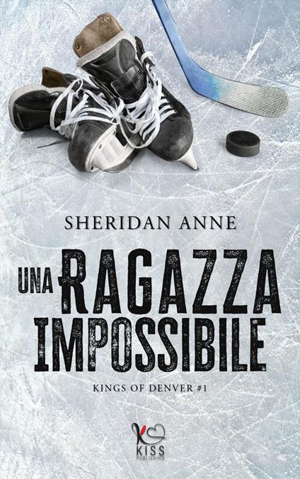 Una ragazza impossibile. Kings of Denver. Vol. 1 - Sheridan Anne,Cristina Borgomeo - ebook