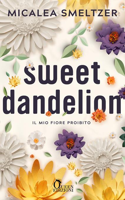Sweet dandelion. Il mio fiore proibito - Micalea Smeltzer - ebook
