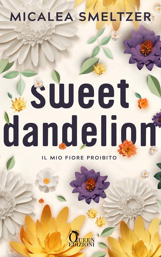 Sweet dandelion. Il mio fiore proibito - Micalea Smeltzer - ebook