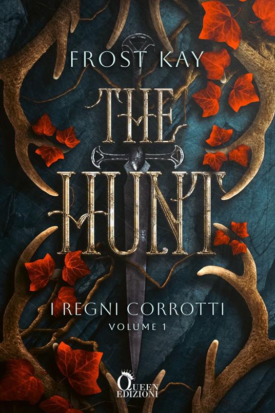 The Hunt. I regni corrotti. Vol. 1 - Frost Kay - copertina