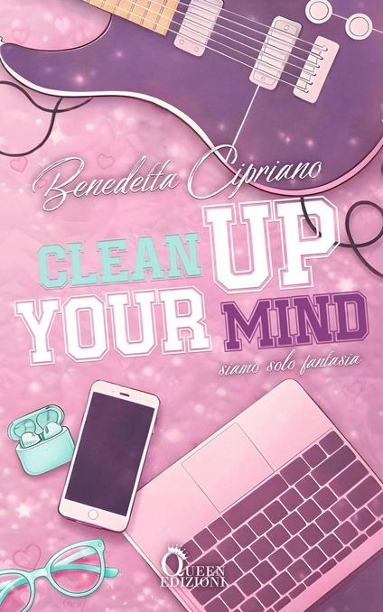 Clean up your mind. Siamo solo fantasia - Benedetta Cipriano - ebook
