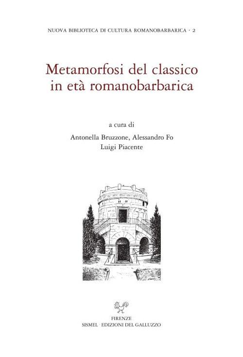 Metamorfosi del classico in età romanobarbarica. Ediz. italiana e inglese - copertina