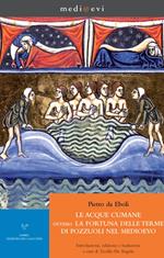 Le acque cumane ovvero la fortuna delle terme di Pozzuoli nel Medioevo. Introduzione, edizione e traduzione a cura di Teofilo De Angelis
