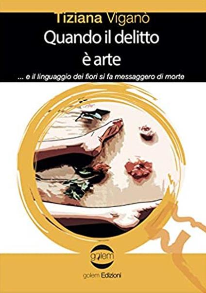 Quando il delitto è arte ...e il linguaggio dei fiori si fa messaggero di morte - Tiziana Viganò - copertina