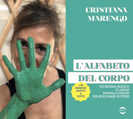 L' alfabeto del corpo. Un sistema pratico di azioni mentali e fisiche per migliorare se stessi + 52 esercizi adatti a tutti - Cristiana Marengo - copertina