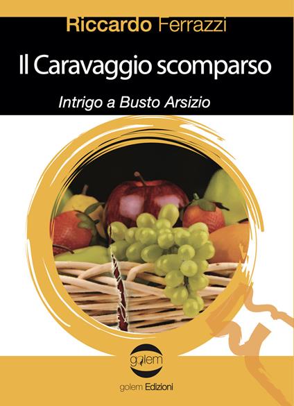 Il Caravaggio scomparso. Intrigo a Busto Arsizio - Riccardo Ferrazzi - copertina