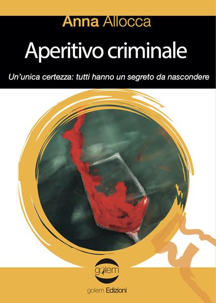 Aperitivo criminale. Un'unica certezza: tutti hanno un segreto da nascondere - Anna Allocca - copertina
