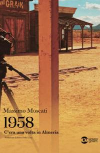 1958. C'era una volta in Almeria - Massimo Moscati - copertina