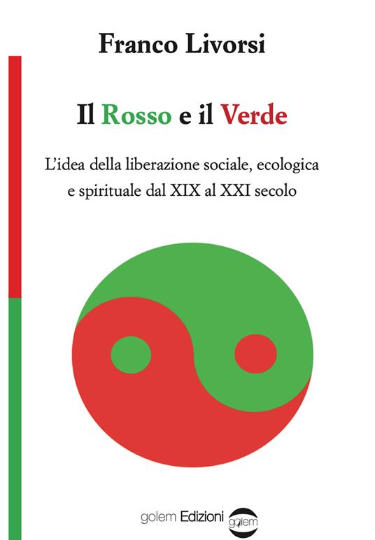 Il rosso e il verde. L'idea della liberazione sociale, ecologica e spirituale dal XIX al XXI secolo - Franco Livorsi - copertina