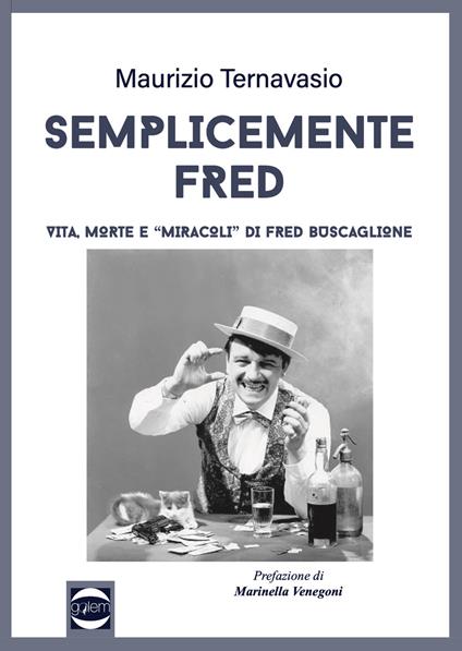 Semplicemente Fred. Vita, morte e «miracoli» di Fred Buscaglione - Maurizio Ternavasio - copertina