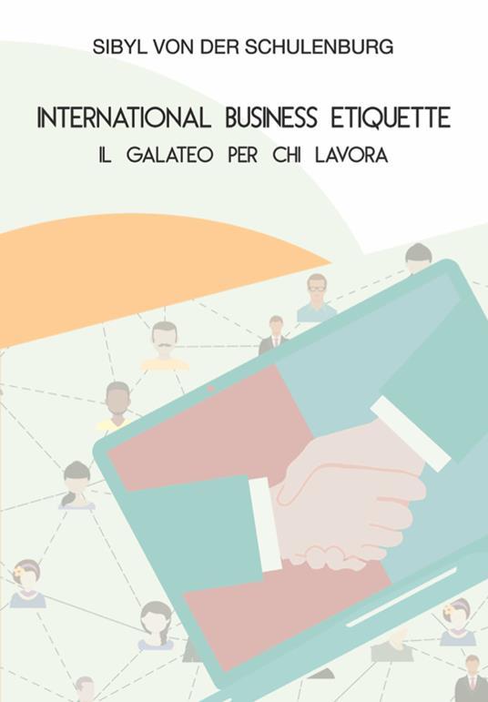 International business etiquette. Il galateo per chi lavora - Sibyl von der Schulenburg - copertina