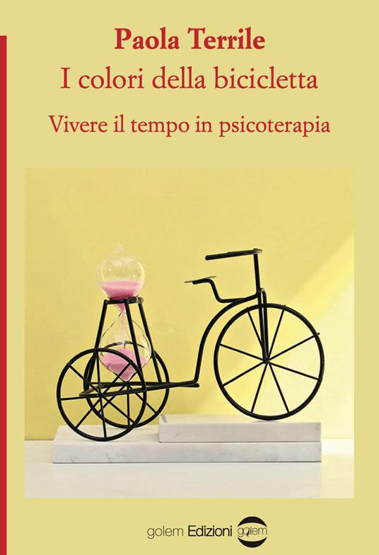 I colori della bicicletta. Vivere il tempo in psicoterapia - Paola Terrile - copertina