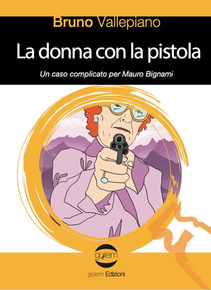 La donna con la pistola. Un caso complicato per Mauro Bignami - Bruno Vallepiano - copertina