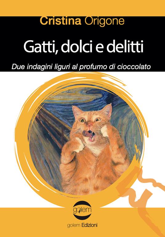 Gatti, dolci e delitti. Due indagini liguri al profumo d cioccolato - Cristina Origone - copertina