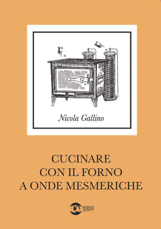 Cucinare con il forno a onde mesmeriche - Nicola Gallino - copertina
