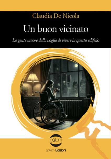 Un buon vicinato. La gente muore dalla voglia di vivere in questo edificio - Claudia De Nicola - copertina