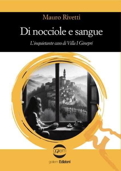 Di nocciole e sangue. L'inquietante caso di Villa I Ginepri - Mauro Rivetti - copertina