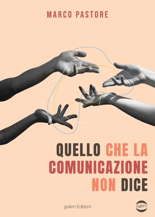 Quello che la comunicazione non dice - Marco Pastore - copertina