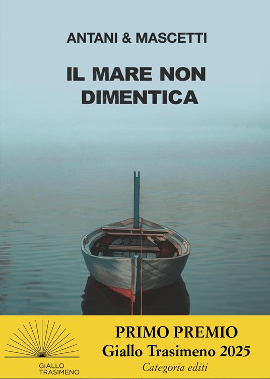 Il mare non dimentica - Corrado Antani,Ettore Mascetti - copertina