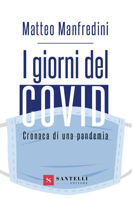 I giorni del covid. Cronaca di una pandemia - Matteo Manfredini - copertina