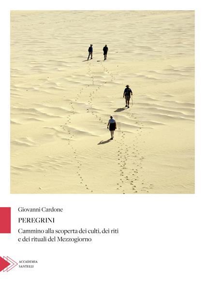 Peregrini. Cammino alla scoperta dei culti, dei riti e dei rituali del Mezzogiorno - Giovanni Cardone - copertina