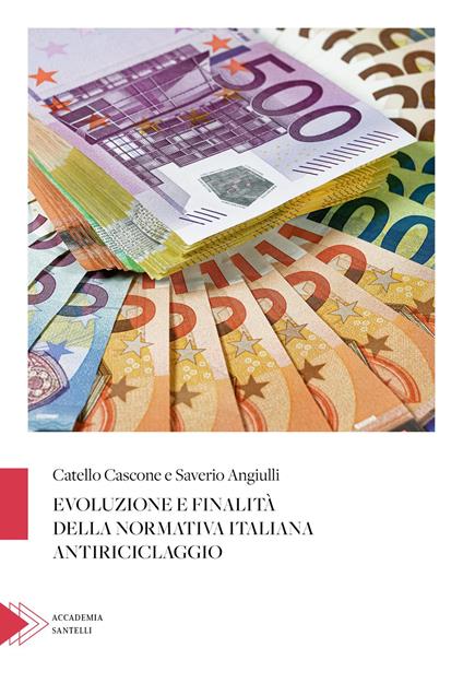 Evoluzione e finalità della normativa italiana antiriciclaggio - Catello Cascone,Saverio Angiulli - copertina