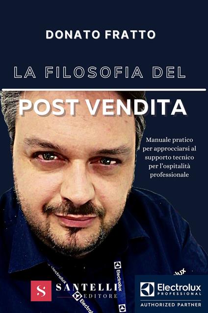 La filosofia del post vendita. Manuale pratico per approcciarsi al supporto tecnico per l'ospitalità professionale - Donato Fratto - copertina