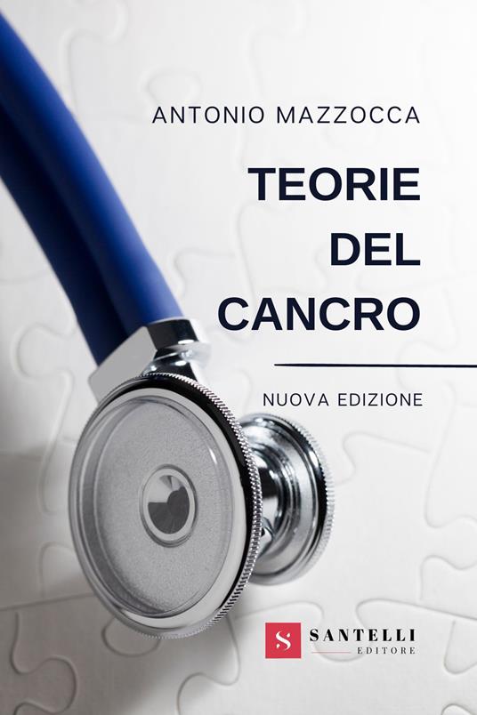 Teorie del cancro. Nuova ediz. - Antonio Mazzocca - copertina
