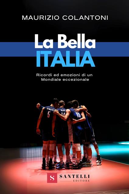 La bella Italia. Ricordi ed emozioni di un Mondiale eccezionale - Maurizio Colantoni - copertina