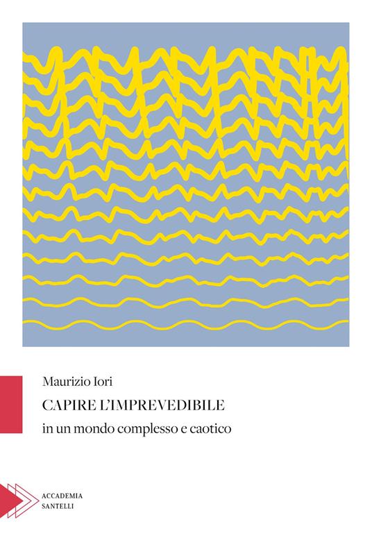 Capire l'imprevedibile in un mondo complesso e caotico - Maurizio Iori - copertina