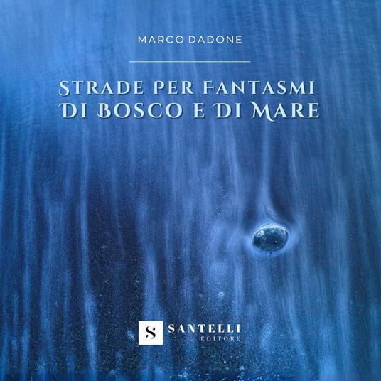 Strade per fantasmi di bosco e di mare - Marco Dadone - copertina
