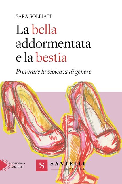 La bella addormentata e la bestia. Prevenire la violenza di genere - Sara Solbiati - copertina