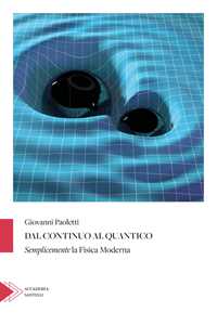 Libro Dal continuo al quantico. Semplicemente la fisica moderna Giovanni Paoletti