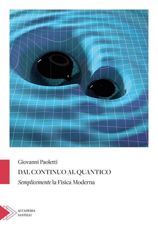 Dal continuo al quantico. Semplicemente la fisica moderna - Giovanni Paoletti - copertina