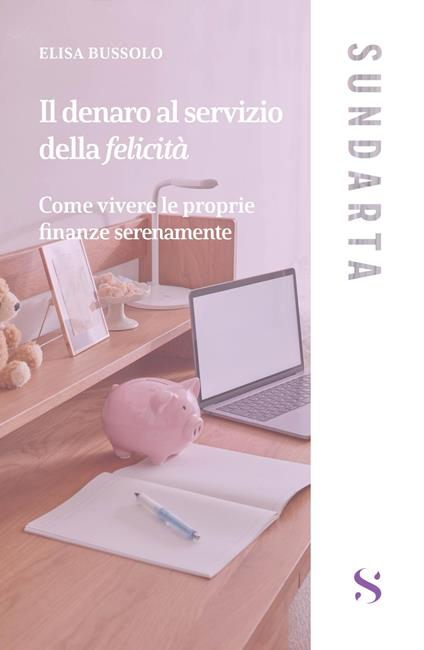 Il denaro al servizio della felicità - Elisa Bussolo - copertina