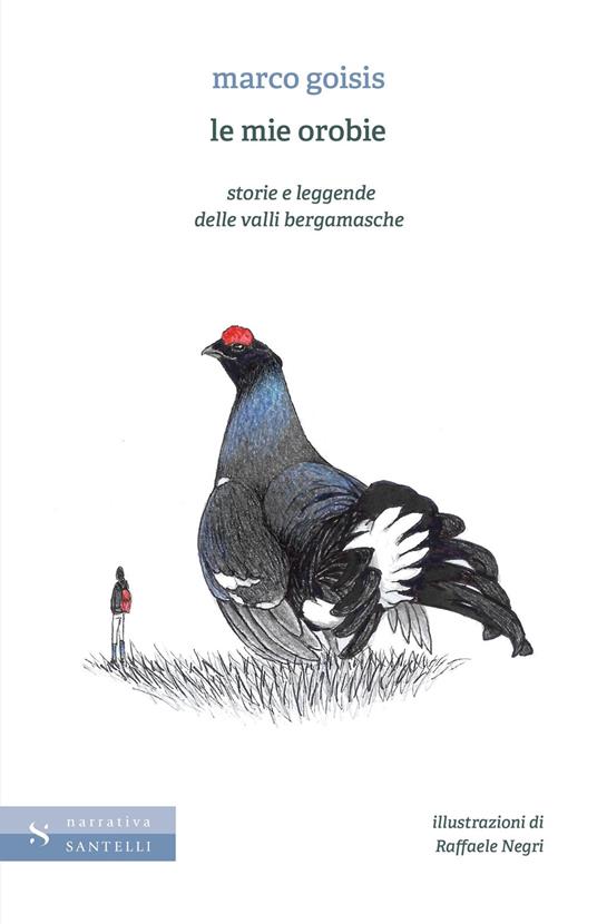 Le mie Orobie, storie e leggende delle valli bergamasche - Marco Goisis - copertina