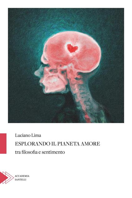 Esplorando il pianeta amore tra filosofia e sentimento - Luciano Lima - copertina