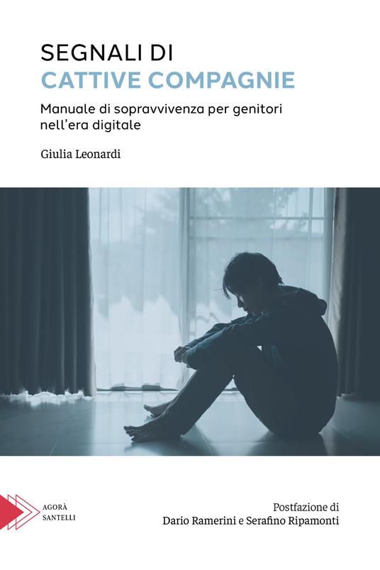 Segnali di cattive compagnie. Manuale di sopravvivenza per genitori nell'era digitale - Giulia Leonardi - copertina