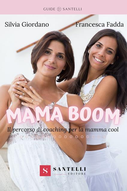 Mama boom. Il percorso di coaching per la mamma cool - Silvia Giordano,Francesca Fadda - copertina