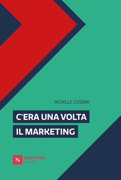 C'era una volta il marketing - Achille Cusani - copertina