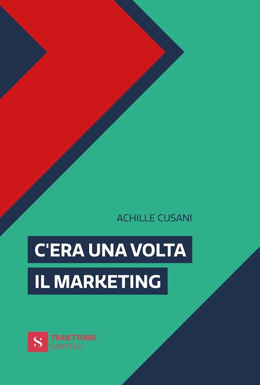C'era una volta il marketing - Achille Cusani - copertina