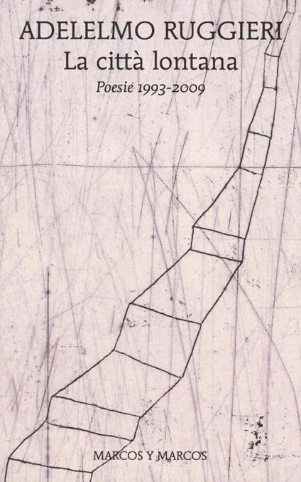 La città lontana. Poesie 1993-2009 - Adelelmo Ruggieri - copertina