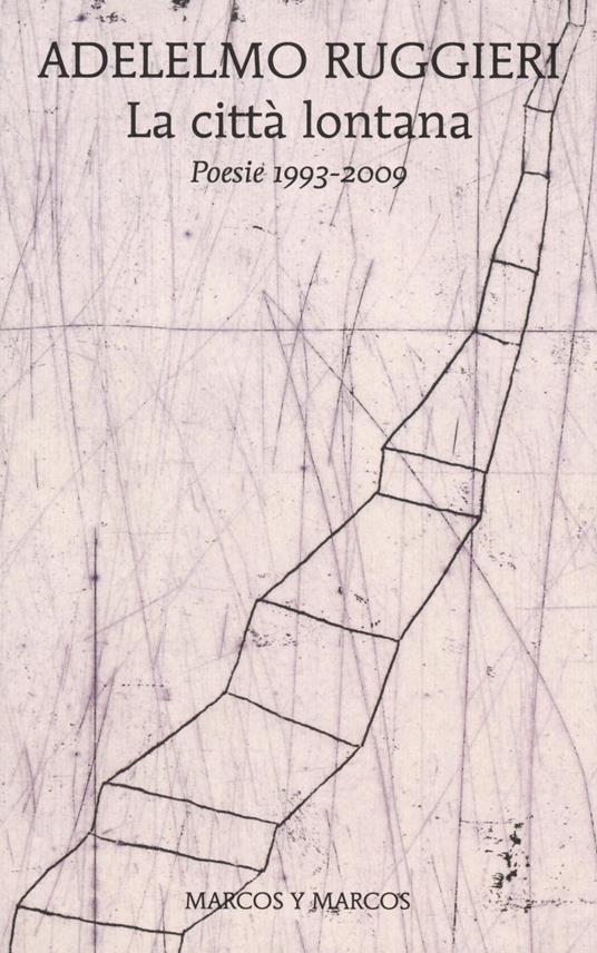 La città lontana. Poesie 1993-2009 - Adelelmo Ruggieri - copertina