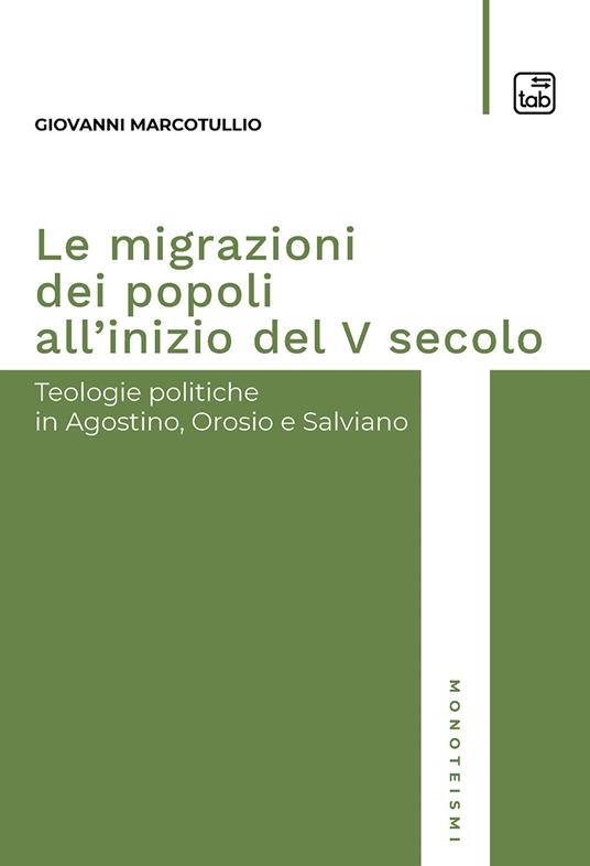 Le migrazioni dei popoli all'inizio del V secolo. Teologie politiche in Agostino, Orosio e Salviano - Giovanni Marcotullio - copertina