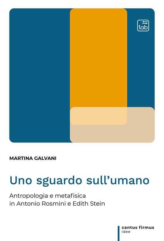 Uno sguardo sull'umano. Antropologia e metafisica in Antonio Rosmini e Edith Stein - Martina Galvani - copertina